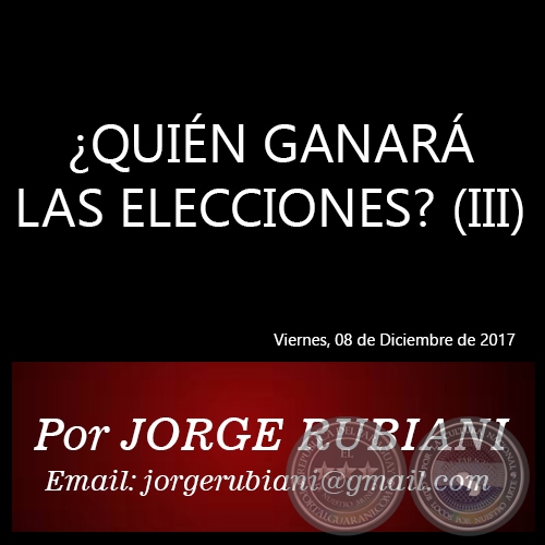 ¿QUIÉN GANARÁ LAS ELECCIONES? (III) - Por JORGE RUBIANI - Viernes, 08de Diciembre de 2017